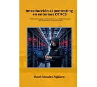 Introducción al pentesting en entornos OT/ICS: Metodología, Laboratorios y Explotación de Sistemas Industriales (Ciberseguridad Industrial e Infraestructuras Críticas)