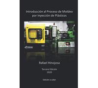 Introducción al Proceso de Moldeo por Inyección de Plásticos: (edición a color)