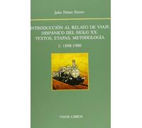 Introducción Al Relato De Viaje Hispánico Del Siglo XX: Textos, Etapas, Metodología I. 1898-1980 (SIN COLECCION)