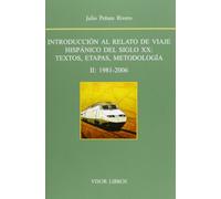 Introducción Al Relato De Viaje Hispánico Del Siglo XX: Textos, Etapas, Metodología II. 1981-12006 (SIN COLECCION)