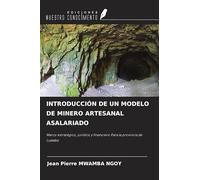 INTRODUCCIÓN DE UN MODELO DE MINERO ARTESANAL ASALARIADO: Marco estratégico, jurídico y financiero Para la provincia de Lualaba