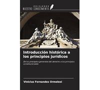Introducción histórica a los principios jurídicos: De los preceptos generales del derecho a los principios constitucionales