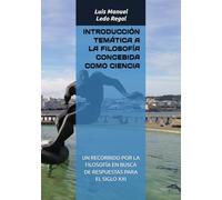 INTRODUCCIÓN TEMÁTICA A LA FILOSOFÍA CONCEBIDA COMO CIENCIA: UN RECORRIDO POR LA FILOSOFÍA EN BUSCA DE RESPUESTAS PARA EL SIGLO XXI