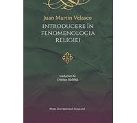 Introducere in fenomenologia religiei - Juan Martin Velasco