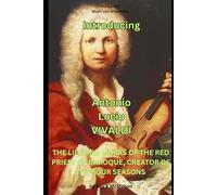 Introducing Antonio Lucio VIVALDI: THE LIFE AND WORKS OF THE RED PRIEST OF BAROQUE, CREATOR OF THE FOUR SEASONS (NSPBOOKS - Music and Arts Series)