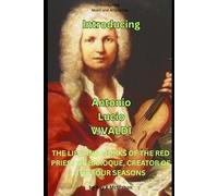 Introducing Antonio Lucio VIVALDI: THE LIFE AND WORKS OF THE RED PRIEST OF BAROQUE, CREATOR OF THE FOUR SEASONS (NSPBOOKS - Music and Arts Series)