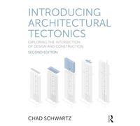 Introducing Architectural Tectonics: Exploring the Intersection of Design and Construction