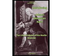 Introducing - Johann Sebastian Bach: The Life and Works of the Master Musician (NSPBOOKS - Music and Arts Series)