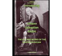 Introducing - Johann Sebastian Bach: The Life and Works of the Master Musician (NSPBOOKS - Music and Arts Series)