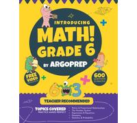 Introducing MATH! Grade 6 by ArgoPrep: 600+ Practice Questions + Comprehensive Overview of Each Topic + Detailed Video Explanations Included | 6th ... (Introducing MATH! Series by ArgoPrep)