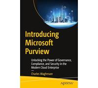 Introducing Microsoft Purview: Unlocking the Power of Governance, Compliance, and Security in the Modern Cloud Enterprise