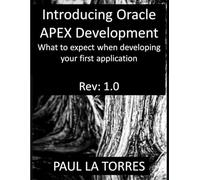 Introducing ORACLE APEX Development: What to expect when developing your first application