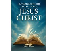 Introducing the Living Word - JESUS CHRIST: Interactive Bible Learning - Learners' Workbook