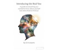 Introducing the Real You: A guide to everything you ever wanted to know about yourself but were afraid to find out