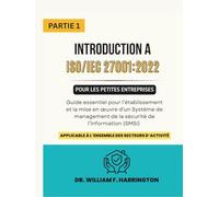 INTRODUCTION A ISO/IEC 27001:2022 POUR LES PETITES ENTREPRISES PARTIE 1: Guide pour l’établissement et la mise en œuvre d’un SMSI dans tous les secteurs (ISO 27001 BOOKS)