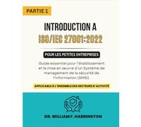 INTRODUCTION A ISO/IEC 27001:2022 POUR LES PETITES ENTREPRISES PARTIE 1: Guide pour l’établissement et la mise en œuvre d’un SMSI dans tous les secteurs (ISO 27001 BOOKS)