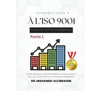 INTRODUCTION À L’ISO 9001 POUR LES PETITES ENTREPRISES Partie 1: Guide pratique des systèmes de management de la qualité pour les petites entreprises ... SMALL ENTERPRISES BOOKS FOR ALL BUSINESSES)