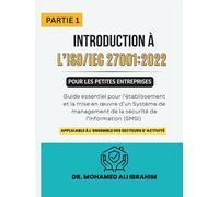 Introduction à l’ISO/IEC 27001:2022 pour les petites entreprises PARTIE 1: Guide essentiel pour l’établissement et la mise en œuvre d’un Système de ... (SMSI) (ISO 27001-SMALL ENTERPRISES BOOKS)