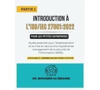 Introduction à l’ISO/IEC 27001:2022 pour les petites entreprises PARTIE 1: Guide essentiel pour l’établissement et la mise en œuvre d’un Système de ... (SMSI) (ISO 27001-SMALL ENTERPRISES BOOKS)