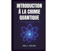 INTRODUCTION À LA CHIMIE QUANTIQUE: De la théorie fondamentale à la pratique computationnelle