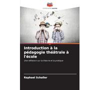 Introduction à la pédagogie théâtrale à l'école: Une réflexion sur la théorie et la pratique