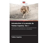 Introduction à la pensée de Tubias Capaina, Vol. I: Proposition d'une encyclopédie pour l'historiographie africaine avec une attention particulière pour le Mozambique