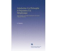 Introduction À la Philosophie et Préparation À la Métaphysique: Étude Analytique Sur les Objets Fondamentaux de la Science Critique du Positivisme,