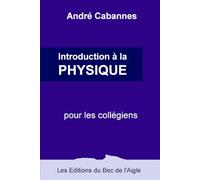 Introduction à la physique pour les collégiens (Livres de physique)