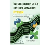 Introduction à la programmation Python: Guide pratique pour apprendre les fondamentaux de Python