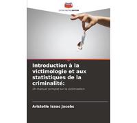 Introduction à la victimologie et aux statistiques de la criminalité:: Un manuel complet sur la victimisation