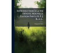 Introduction À La Vie DÃ(c)vote. Nouvelle Édition Par Le R. P. J. B....s. J....