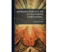 Introduction À La Vie Et Aux Vertus ChrÃ(c)tiennes...