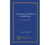 Introduction à l'étude de la métallurgie: le chauffage industriel