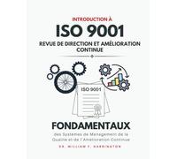 Introduction à l'ISO 9001 : Revue de Direction et Amélioration Continue: Fondamentaux des Systèmes de Management de la Qualité et de l’Amélioration Continue (ISO 9001 BOOKS)