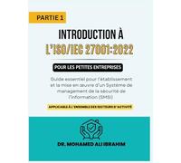 Introduction à l'ISO/IEC 27001: 2022 pour les petites entreprises: Guide essentiel pour l'établissement et la mise en oeuvre d'un Système de ... à l'ensemble des secteurs d'activité.