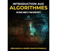 Introduction aux Algorithmes: Un guide complet pour les débutants: Découvrir la pensée computationnelle