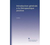 Introduction générale a la thérapeutique positive
