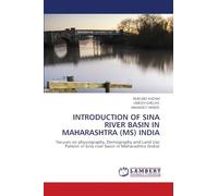 INTRODUCTION OF SINA RIVER BASIN IN MAHARASHTRA (MS) INDIA: focuses on physiography, Demography and Land Use Pattern in Sina river basin in Maharashtra (India)