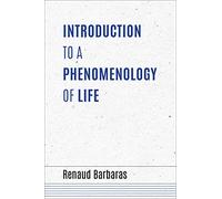 Introduction to a Phenomenology of Life (Studies in Continental Thought)