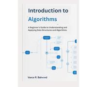Introduction to Algorithms: A Beginner’s Guide to Understanding and Applying Data Structures and Algorithms