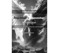 Introduction to Angelology and Demonology in Kabbalah: Navigating the Basic Map of Sacred and the Shadow in Jewish Mysticism