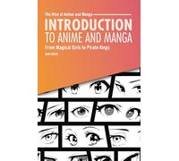 Introduction to Anime and Manga: From Magical Girls to Pirate Kings (The Rise of Anime and Manga)