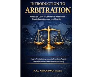 INTRODUCTION TO ARBITRATION: A Practical Guide to Commercial Arbitration, Dispute Resolution, and Legal Practice