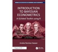 Introduction to Bayesian Econometrics: A GUIded Toolkit using R (Chapman and Hall/CRC Series on Statistics in Business and Economics)