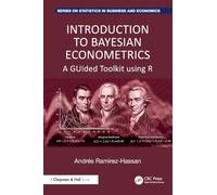 Introduction to Bayesian Econometrics: A GUIded Toolkit using R (Chapman and Hall/CRC Series on Statistics in Business and Economics)