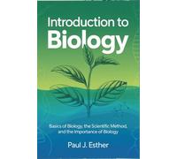 Introduction to Biology: Basics of biology, the scientific method, and the importance of biology (The Ultimate Biology Series)