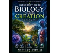 Introduction to Biology Through Creation: A Study of Life, Design & Purpose