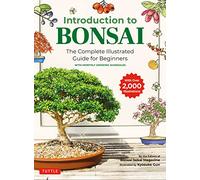 Introduction to Bonsai: The Complete Illustrated Guide for Beginners (with Monthly Growth Schedules and over 2,000 Illustrations)