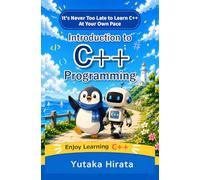 Introduction to C++ Programming: It's Never Too Late to Learn C++ At Your Own Pace