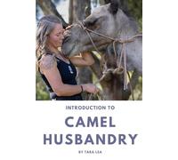 Introduction to Camel Husbandry: Practical Guide to Caring for and Managing Domestic Camels